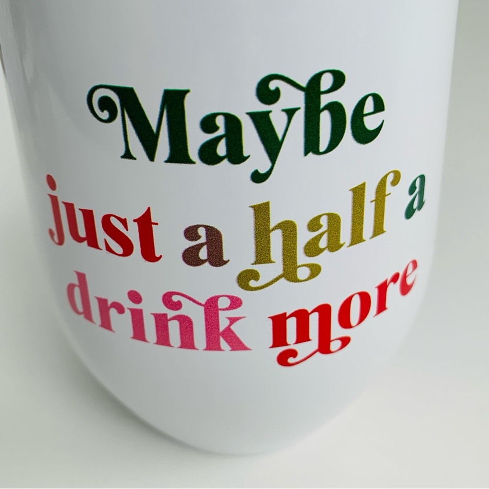 Wine Tumbler with Lid “Maybe Just A Half A Drink More” 12oz White NWT - Picture 3 of 11